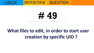 Linux Interview Q&A #49 - What files to edit, in order to start user creation by specific UID ?