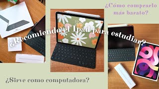 ¿Recomiendo el Ipad para estudiar?¿Cómo comprarlo más BARATO?¿Sirve como computadora?