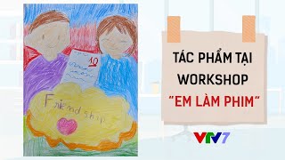 Nhóm 6: Friendship never ends | Workshop Em làm phim | Liên hoan Truyền hình trẻ em Đông Nam Á