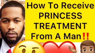 How To Receive PRINCESS TREATMENT From A Man!! (5 Ways)