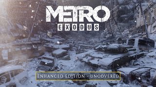 Metro Exodus Enhanced - Uncovered