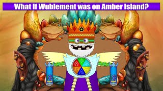 What If Wublement was on Amber Island?