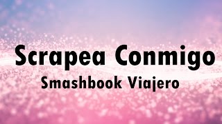 Scrapea conmigo: Mi Smashbook Viajero