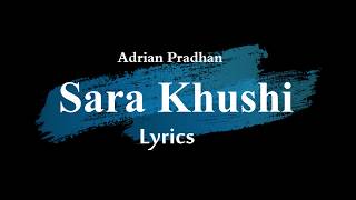 Sara Khushi Lyrics By Adrian Pradhan - Nepali Song