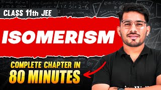 ISOMERISM in 80 Minutes | Full Chapter Revision | Class 11th JEE