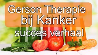 Gerson Therapie bij Kanker - The Food Cure, Succesverhaal, tumor verdwenen, voeding en leefstijl