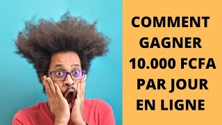 COMMENT GAGNER 10.000 FCFA ( 16€ ) PAR JOUR SUR INTERNET DE FAÇON PASSIVE