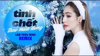 TÌNH CHẾT THEO MÙA ĐÔNG REMIX (Chiều buồn ngồi một mình nhìn mây trôi mênh mang) - LÂM TRIỆU MINH