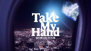 Take My Hand Mexico Tour Diary