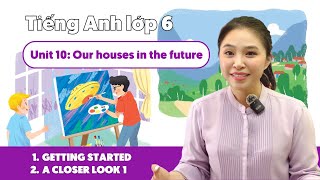 UNIT 10: OUR HOUSES IN THE FUTURE (Phần 1) | Tiếng Anh lớp 6 | Miss Lan