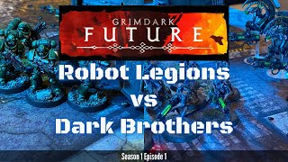 Grimdark Future Battle Report S1E1 Robot Legions vs Dark Brothers 750 Points