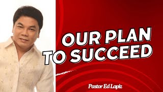 OUR PLAN TO SUCCEED - Pastor Ed Lapiz Latest Preaching 2024