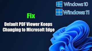 Fix Default PDF Viewer Keeps Changing to Microsoft Edge