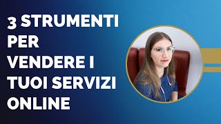 3 strumenti essenziali per vendere i tuoi servizi online