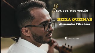 Deixa Queimar -   Alessandro Vilas Boas. Playback Violão