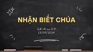 Tĩnh nguyện 17/09/2024 - NHẬN BIẾT CHÚA