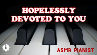 Hopelessly Devoted To You // ASMR Relaxing Piano