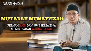 Ngaji HAID BAB MU'TADAH MUMAYYIZAH( pernah Haid dan Suci serta bisa membedakan warna darah)