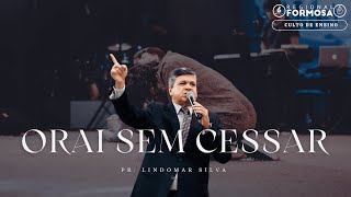 Orai Sem Cessar! Pr. Lindomar Silva