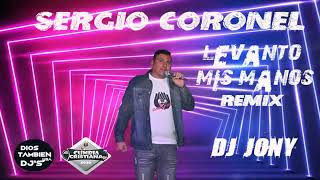 SERGIO CORONEL  (REMIX )Levanto mis manos