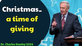 Dr  Charles Stanley 2024 - Christmas  a time of giving