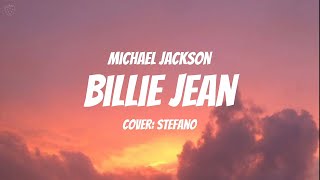 Michael Jackson - Billie Jean (Cover:Stefano) - [Lyrics]