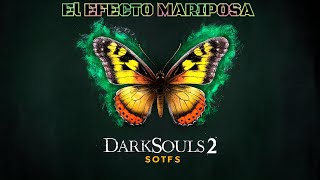 DARKSOULS 2 SOTFS EL EFECTO MARIPOSA Cap 3