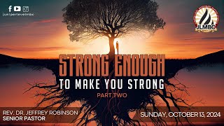 "Strong Enough to make you Strong Part 2" Pastor Robinson, 9:30am Service