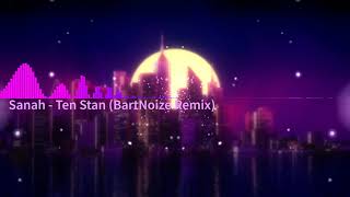 Sanah - Ten stan (BartNoize Remix)