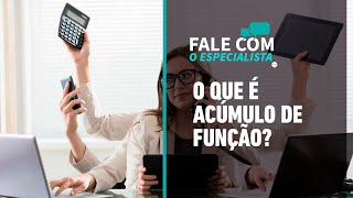 Fale com o Especialista - O que é Acúmulo de função?