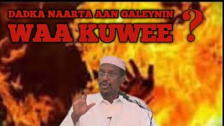 DADKA AAN NAARTA GALEYNIN WAA KUWEE ? || SH.MUSTAFE