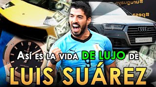 💎La Vida De Lujo De LUIS SUÁREZ💎