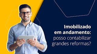 Imobilizado em Andamento: posso contabilizar grandes reformas?