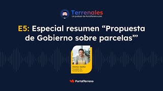 E5 - Especial resumen “Propuesta de Gobierno sobre parcelas: cambios clave y plan de Chile Rural”