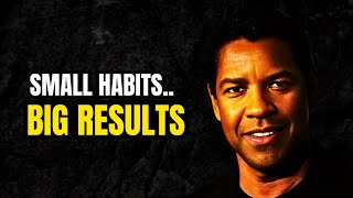 SMALL HABITS.. BIG RESULTS, Morning Motivational Speech inspired by Denzel Washington