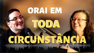 ORAI EM TODA CIRCUNSTÂNCIA - Patilha ENTRE IRMÃOS Podcast