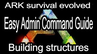 Ark Survival Evolved, Easy Admin Command Guide, Building Structures.