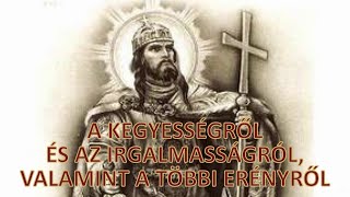 Szent István király X. Intelme: A KEGYESSÉGRŐL ÉS AZ IRGALMASSÁGRÓL, VALAMINT A TÖBBI ERÉNYRŐL