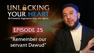 “Remember our servant Dawud” - Unlocking Your Heart - Ep. 25 | Dr. Osman Latiff