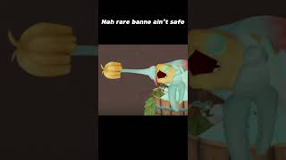 Nah Rare Banno Ain’t Safe - My Singing Monsters TLL Meme #shorts