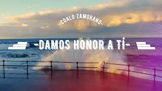 Coalo Zamorano - Damos honor a Ti. #Worship #Alabanza #músicaCristiana