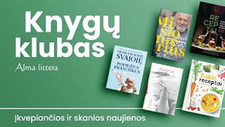 KNYGŲ KLUBAS. ĮKVEPIANČIOS IR SKANIOS NAUJIENOS | Alma littera