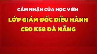 Cảm nhận của học viên Khóa CEO K58 Đà Nẵng | Top Olympia