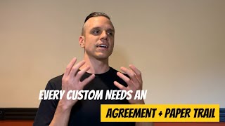 Every Custom needs an Agreement + Paper Trail