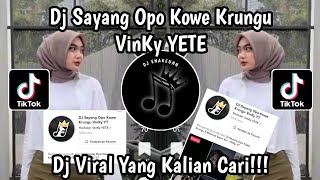 DJ SAYANG OPO KOWE KRUNGU VINKY YETE VIRAL TIK TOK TERBARU 2023 !