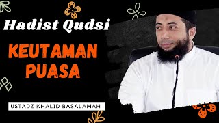 KEUTAMAAN PUASA USTADZ KHALID BASALAMAH || HADITS QUDSI || TERBARU