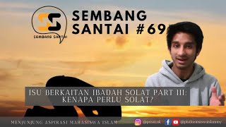 Isu Berkaitan Ibadah Solat (Part III: Kenapa Perlu Solat?) | SEMBANG SANTAI #69