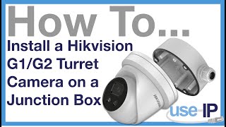 How To... Ep.13 - Install a Hikvision G1/G2 Turret Camera on a Junction Box