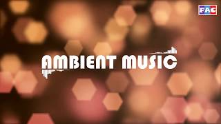 Ambient Background music for Calm and Relax Mood, Royalty Free Background Music - No Copyright Music