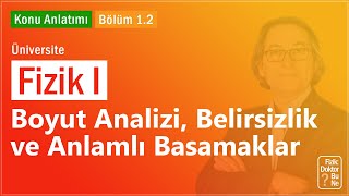 Üniversite Fizik I - Bölüm 1.2 Boyut Analizi, Belirsizlik ve Anlamlı Basamaklar